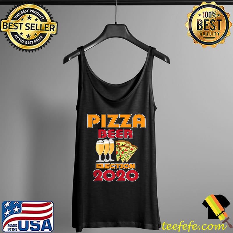 Original Pizza Beer Election 2020 T-Shirt Tank Top Original Pizza Beer Election 2020 T-Shirt Tank Top