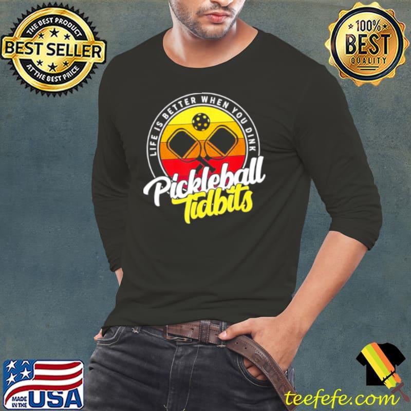 Pickleball Tidbits Life Is Better When You Dink Long Sleeve Tee Pickleball Tidbits Life Is Better When You Dink Long Sleeve Tee
