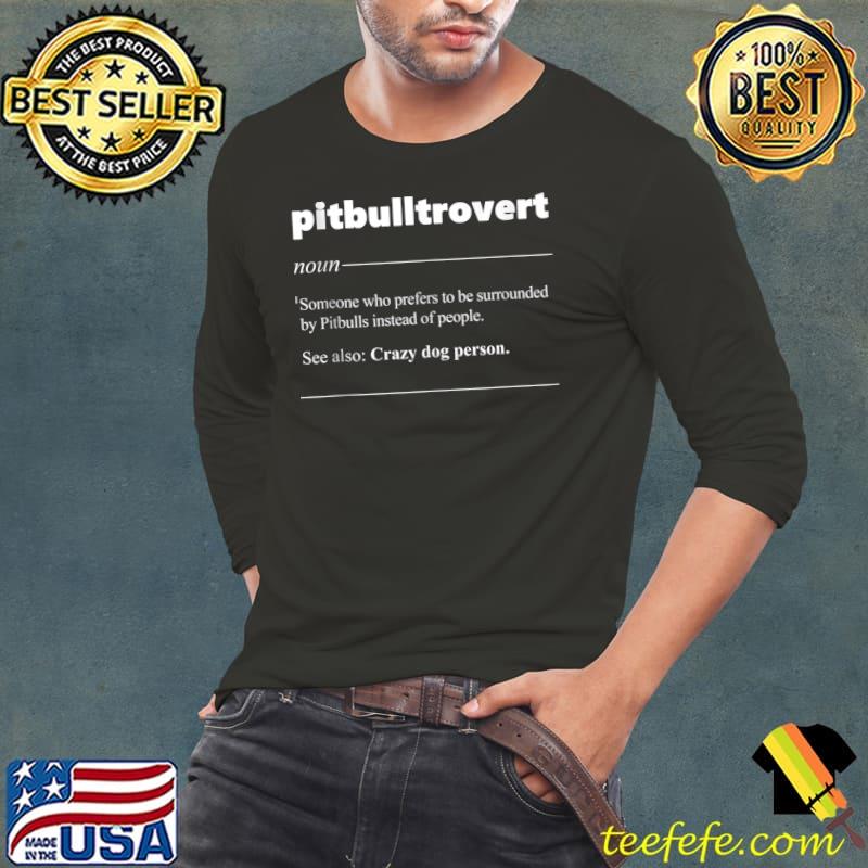 Pitbulltrovert American Pit Bull Terrier Definition T- Long Sleeve Tee Pitbulltrovert American Pit Bull Terrier Definition T- Long Sleeve Tee