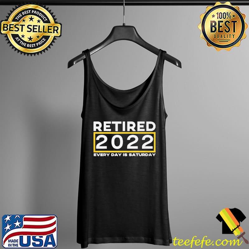 Retired 2022 every day is saturday cool idea vintage Tank Top Retired 2022 every day is saturday cool idea vintage Tank Top