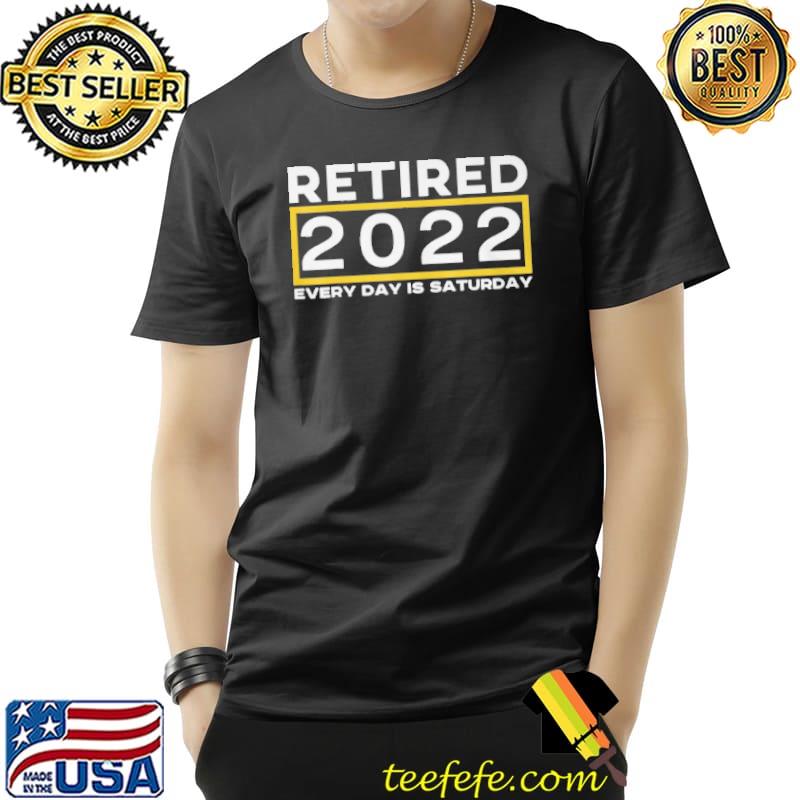Retired 2022 every day is saturday cool idea vintage Unisex Retired 2022 every day is saturday cool idea vintage Unisex
