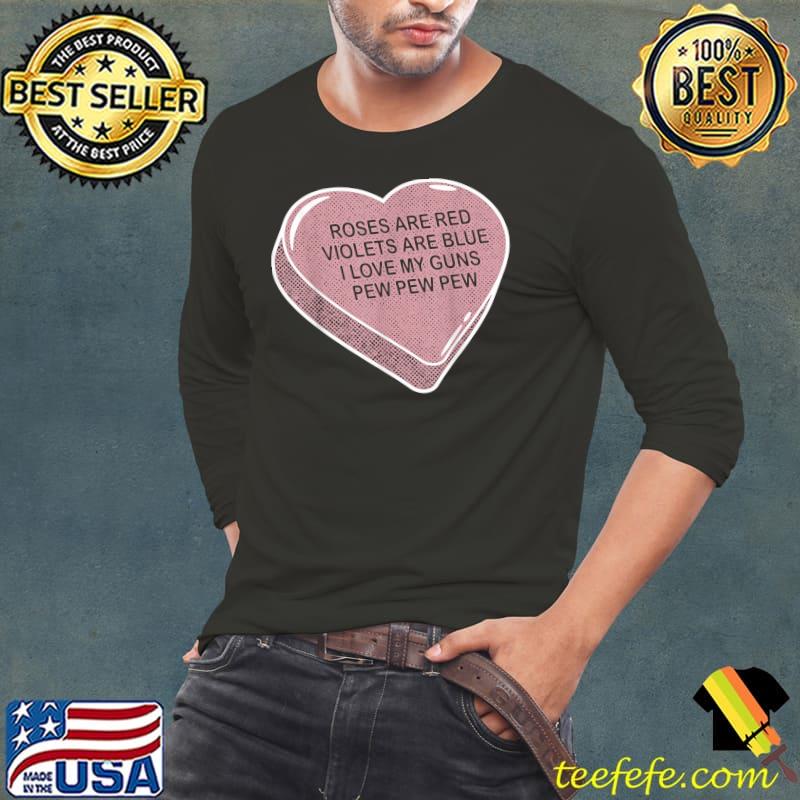 Rose Are Red Violet's Are Blue I Love My Gun Pew Pew Heart T-Shirt Long Sleeve Tee Rose Are Red Violet's Are Blue I Love My Gun Pew Pew Heart T-Shirt Long Sleeve Tee