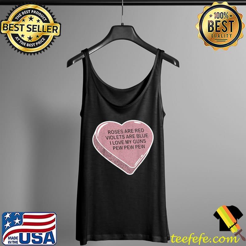 Rose Are Red Violet's Are Blue I Love My Gun Pew Pew Heart T-Shirt Tank Top Rose Are Red Violet's Are Blue I Love My Gun Pew Pew Heart T-Shirt Tank Top