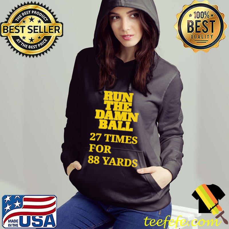 Run the damn ball 27 times for 88 yards shirt