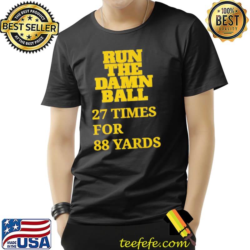 Run the damn ball 27 times for 88 yards Unisex Run the damn ball 27 times for 88 yards Unisex