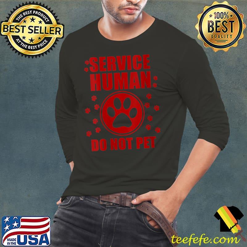 Service-Human design Do Not Pet Funny Dog Lover Quote Men T- Long Sleeve Tee Service-Human design Do Not Pet Funny Dog Lover Quote Men T- Long Sleeve Tee