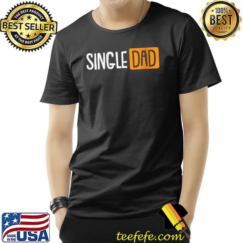 Single Dad Fathers Day Funny Daddy Dada Papa Pops T-Shirt Unisex Single Dad Fathers Day Funny Daddy Dada Papa Pops T-Shirt Unisex
