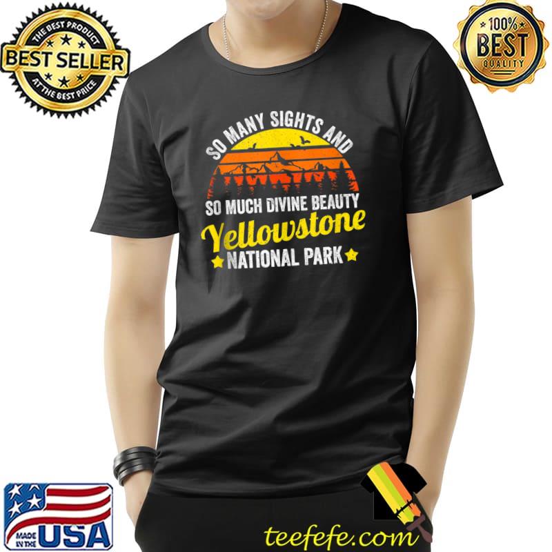 So sights Yellowstone park Yellowstone park T- Unisex So sights Yellowstone park Yellowstone park T- Unisex