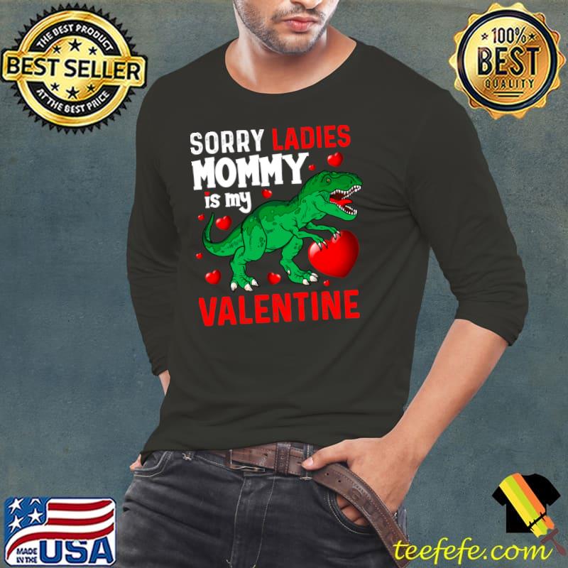 Sorry Ladies Mommy is My Valentines San Valentine's Day T- Long Sleeve Tee Sorry Ladies Mommy is My Valentines San Valentine's Day T- Long Sleeve Tee