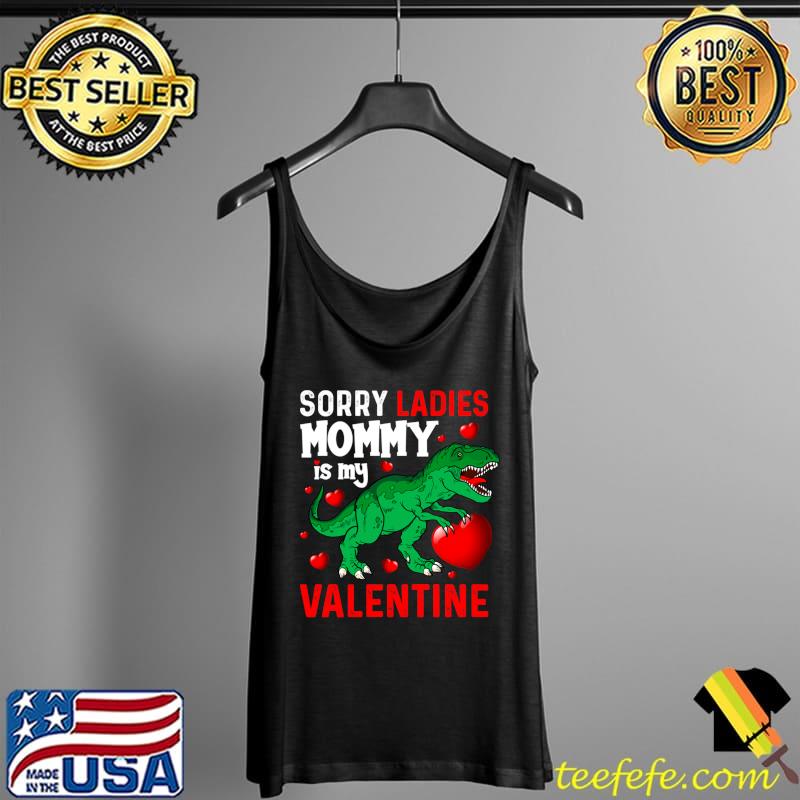 Sorry Ladies Mommy is My Valentines San Valentine's Day T- Tank Top Sorry Ladies Mommy is My Valentines San Valentine's Day T- Tank Top
