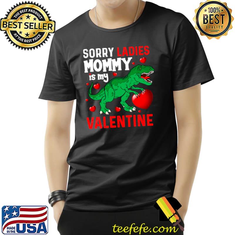 Sorry Ladies Mommy is My Valentines San Valentine's Day T- Unisex Sorry Ladies Mommy is My Valentines San Valentine's Day T- Unisex