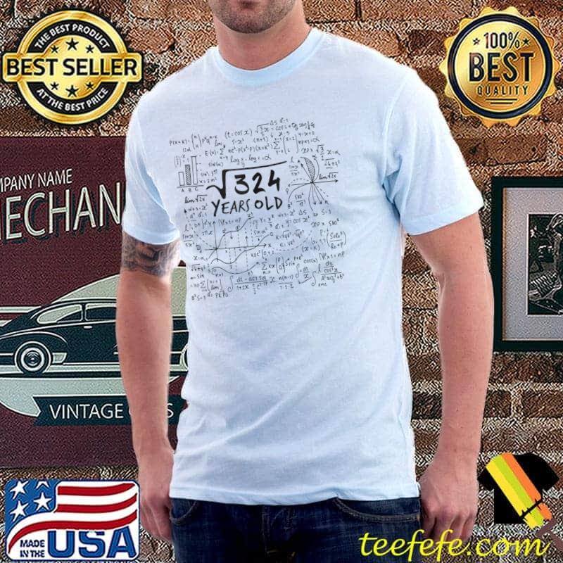 Square Root of 324 = 18 Years Old 18th Bday Math Nerd T- Unisex Square Root of 324 = 18 Years Old 18th Bday Math Nerd T- Unisex