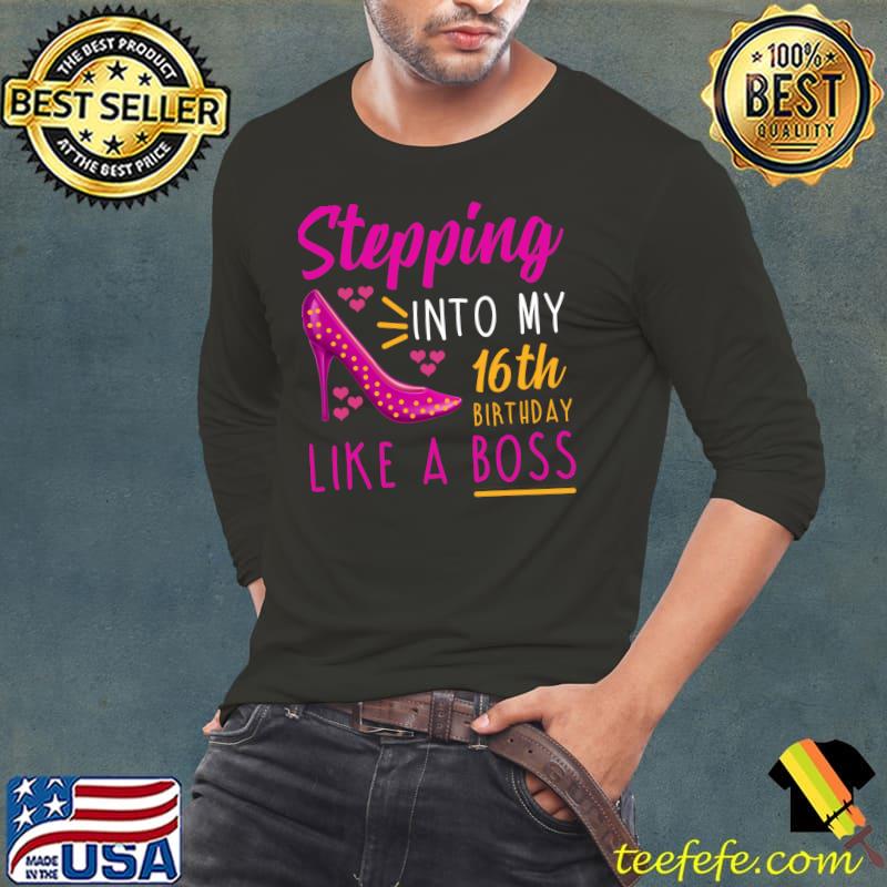 Stepping into my 16th Birthday Like a Boss Sister Daughter T-Shirt Long Sleeve Tee Stepping into my 16th Birthday Like a Boss Sister Daughter T-Shirt Long Sleeve Tee