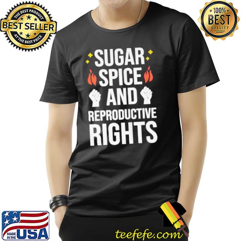 Sugar spice and reproductive rights Unisex Sugar spice and reproductive rights Unisex