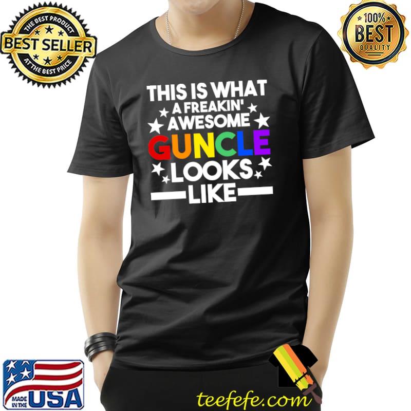 This is what a freakin' awesome guncle Gay pride T- Unisex This is what a freakin' awesome guncle Gay pride T- Unisex