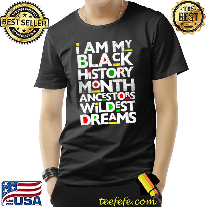 Top I Am Black History Month Ancestors Wildest Dreams Melanin T Shirt Unisex Top I Am Black History Month Ancestors Wildest Dreams Melanin T Shirt Unisex