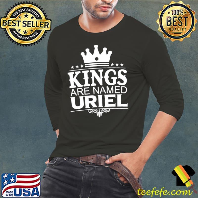 Top Kings Are Named URIEL Funny Personalized Name Joke T- Long Sleeve Tee Top Kings Are Named URIEL Funny Personalized Name Joke T- Long Sleeve Tee