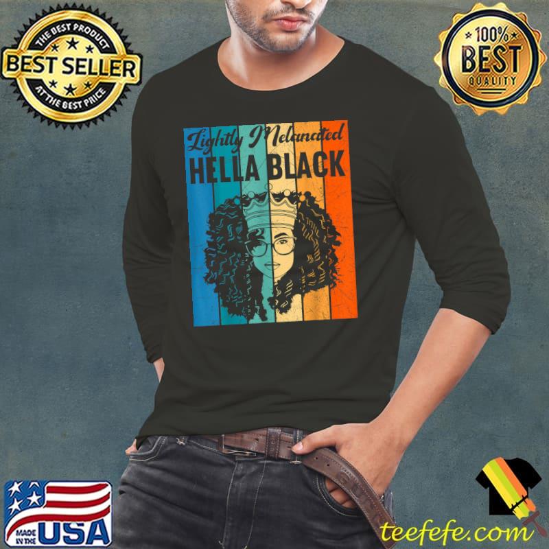 Top Lightly Melanated Hella Black History Melanin African Pride T-Shirt Long Sleeve Tee Top Lightly Melanated Hella Black History Melanin African Pride T-Shirt Long Sleeve Tee