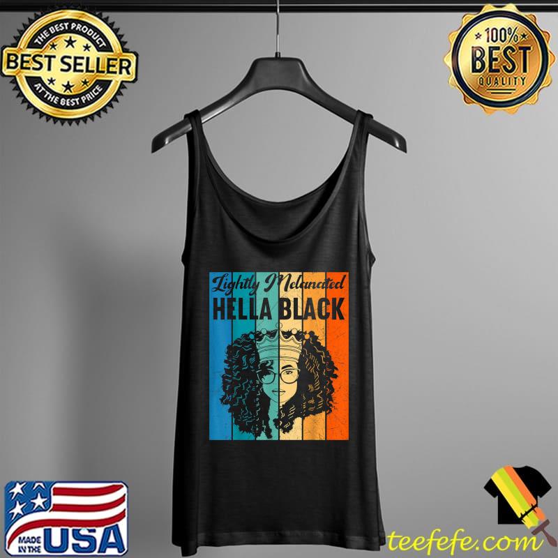 Top Lightly Melanated Hella Black History Melanin African Pride T-Shirt Tank Top Top Lightly Melanated Hella Black History Melanin African Pride T-Shirt Tank Top