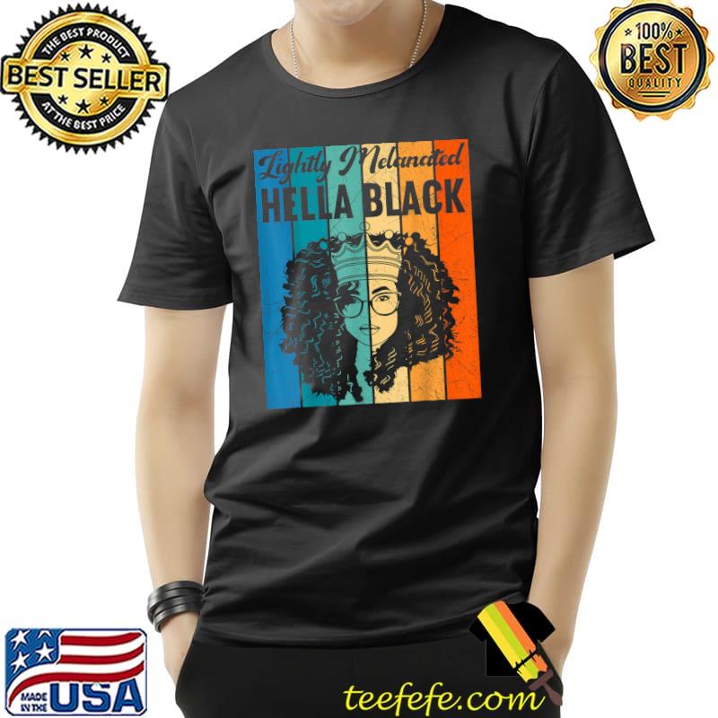 Top Lightly Melanated Hella Black History Melanin African Pride T-Shirt Unisex Top Lightly Melanated Hella Black History Melanin African Pride T-Shirt Unisex