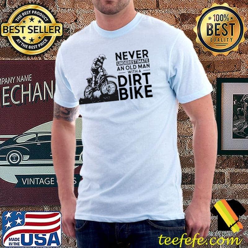 Top Never Underestimate Old Man Motocross Off Road Dirt Bike T-Shirt Unisex Top Never Underestimate Old Man Motocross Off Road Dirt Bike T-Shirt Unisex