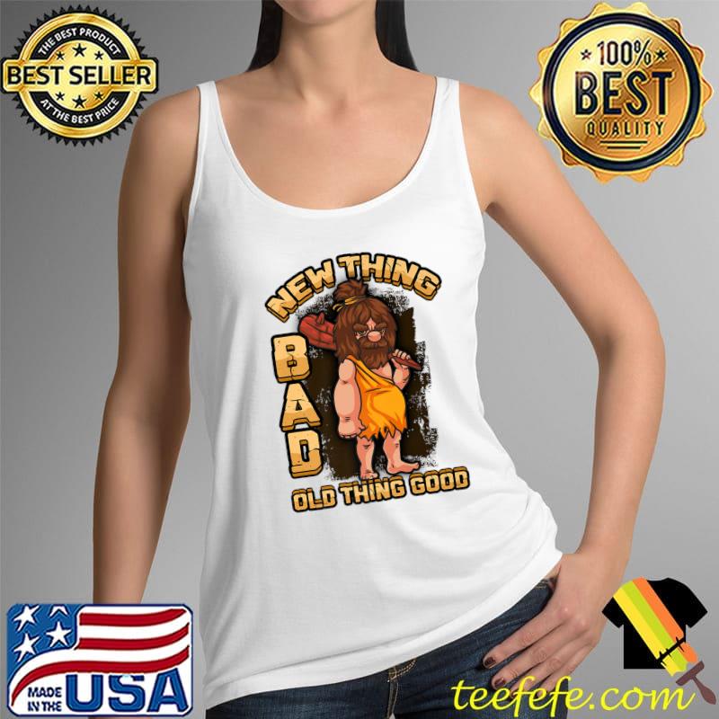 Top New Thing Bad Old Thing Good Ironic Caveman Premium T-Shirt Tank Top Top New Thing Bad Old Thing Good Ironic Caveman Premium T-Shirt Tank Top