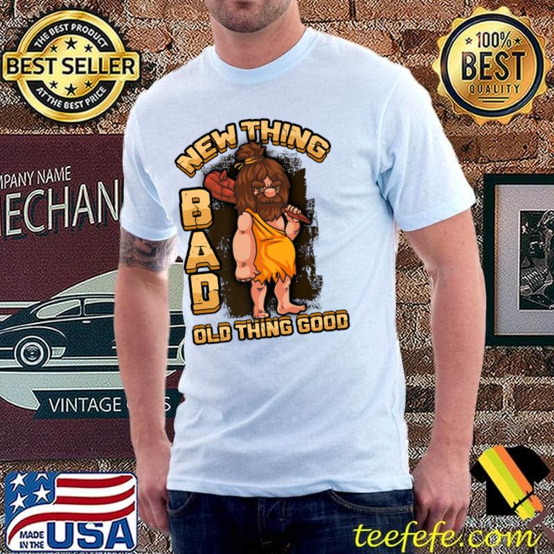 Top New Thing Bad Old Thing Good Ironic Caveman Premium T-Shirt Unisex Top New Thing Bad Old Thing Good Ironic Caveman Premium T-Shirt Unisex