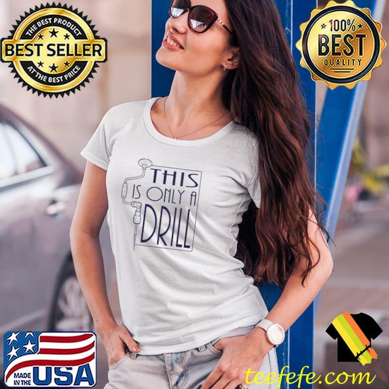 Top This Is Only A Drill Novelty Graphic, Funny Pun Dad Joke T- Ladies Tee Top This Is Only A Drill Novelty Graphic, Funny Pun Dad Joke T- Ladies Tee