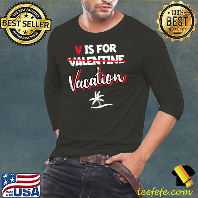 V Is For Vacation Funny Retirement Valentine's Day Retired T-Shirt Long Sleeve Tee V Is For Vacation Funny Retirement Valentine's Day Retired T-Shirt Long Sleeve Tee