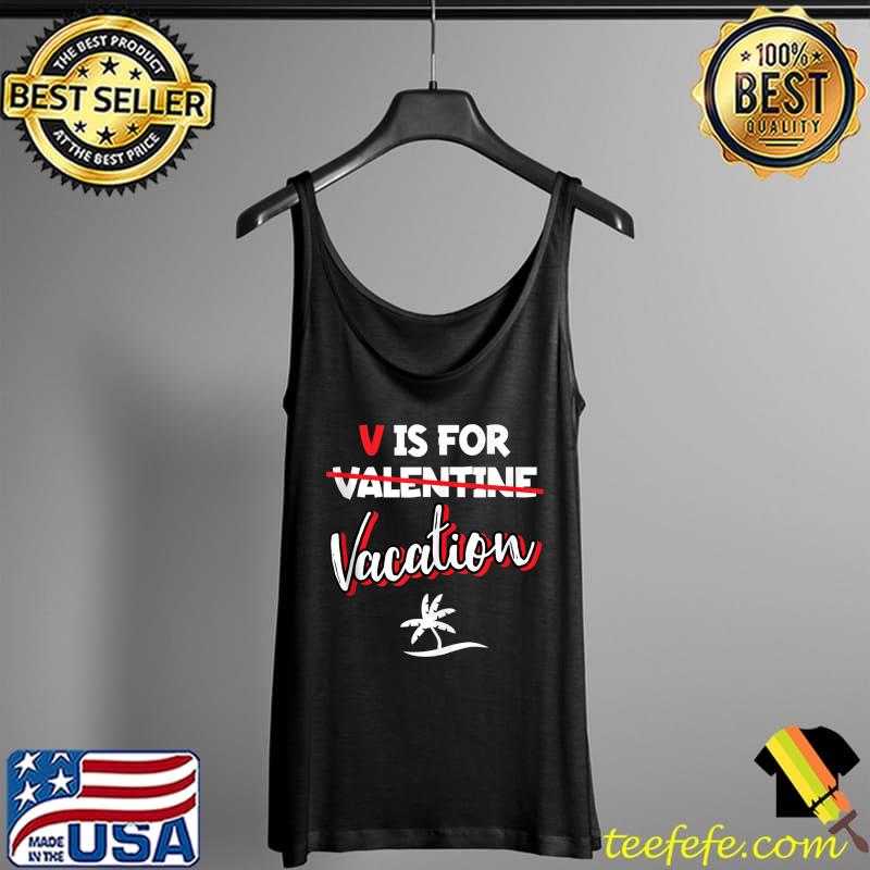V Is For Vacation Funny Retirement Valentine's Day Retired T-Shirt Tank Top V Is For Vacation Funny Retirement Valentine's Day Retired T-Shirt Tank Top