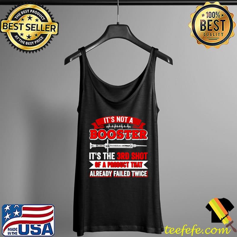 Vaccine it’s not a booster it’s the 3rd shot of a product that Tank Top Vaccine it’s not a booster it’s the 3rd shot of a product that Tank Top