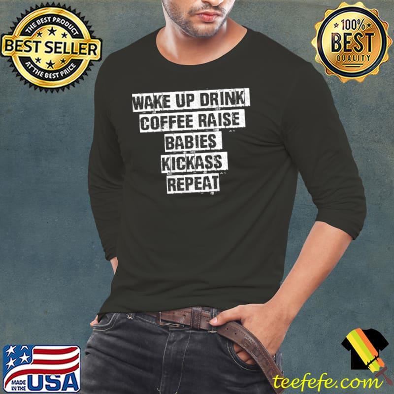 Vintage Funny Saying Wake Up Drink Coffee Raise Babies Kicka T- Long Sleeve Tee Vintage Funny Saying Wake Up Drink Coffee Raise Babies Kicka T- Long Sleeve Tee