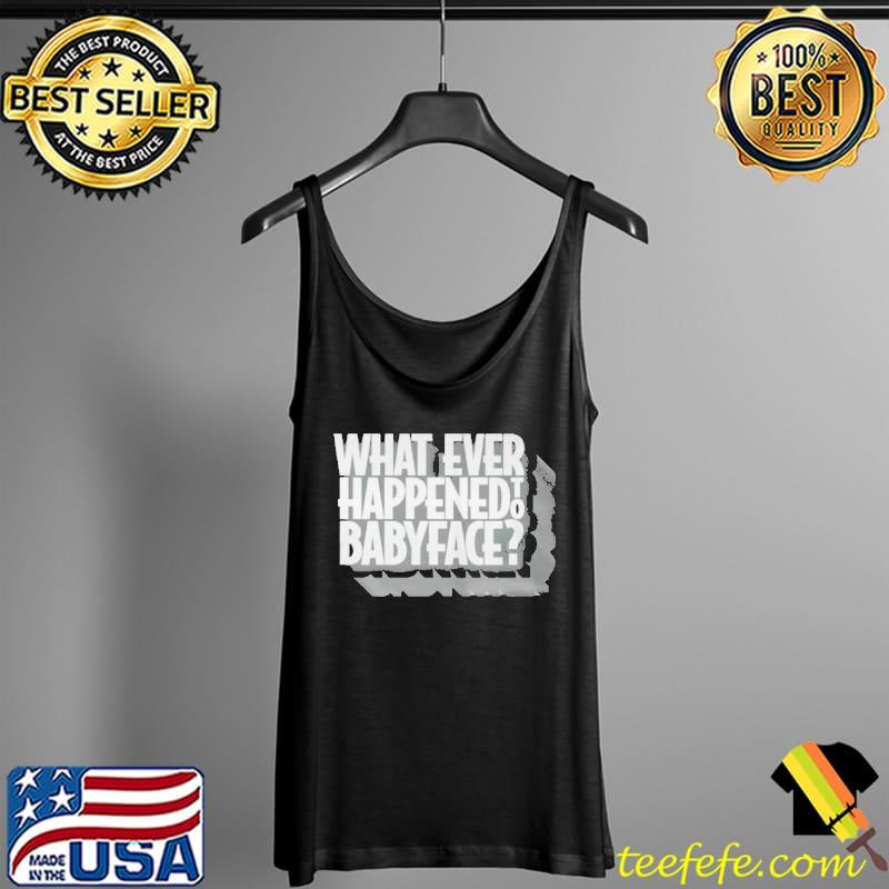 What ever happened to baby face Tank Top What ever happened to baby face Tank Top
