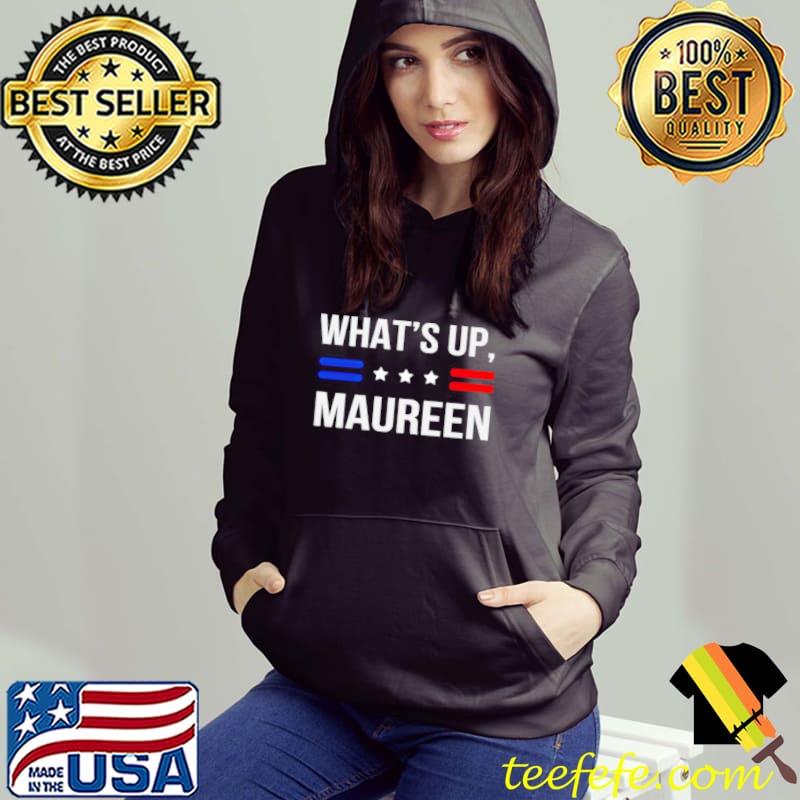 What’s up maureen president shirt What’s up maureen president shirt
