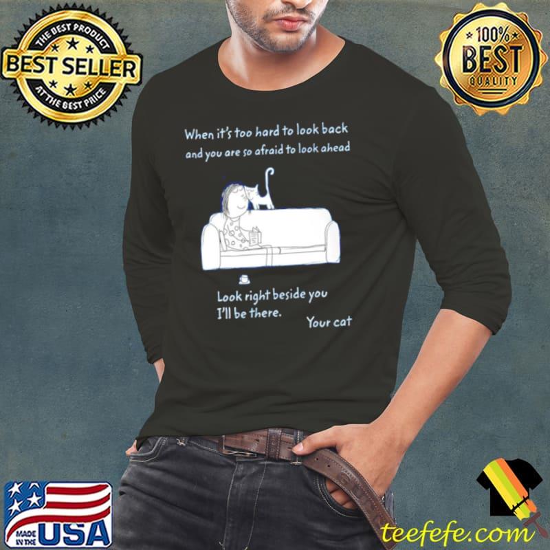 When it’s too hard to look back and you are so afraid to look ahead Long Sleeve Tee When it’s too hard to look back and you are so afraid to look ahead Long Sleeve Tee
