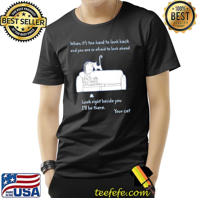 When it’s too hard to look back and you are so afraid to look ahead Unisex When it’s too hard to look back and you are so afraid to look ahead Unisex