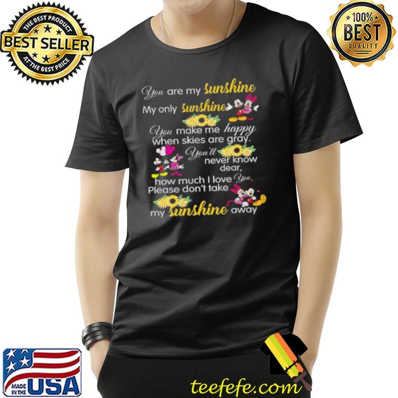 You Are My Sunshine My Only Sunshine You Make Me Happy When Skies Are Gray You’ll Never Know Dear How Much I Love You Please Don’t Take My Sunshine Away Shirt Unisex You Are My Sunshine My Only Sunshine You Make Me Happy When Skies Are Gray You’ll Never Know Dear How Much I Love You Please Don’t Take My Sunshine Away Shirt Unisex