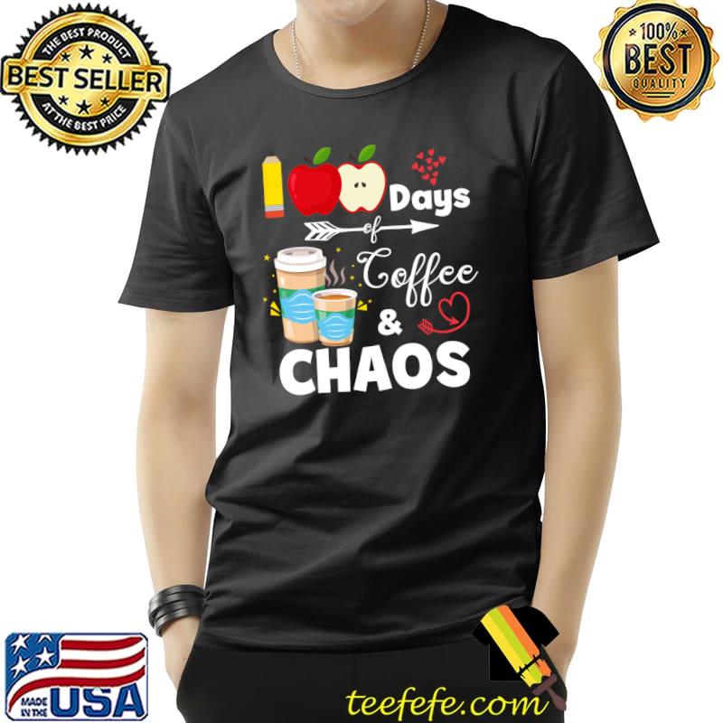 100 Days Of Coffee And Chaos 100th Day Of School Teacher T- Unisex 100 Days Of Coffee And Chaos 100th Day Of School Teacher T- Unisex
