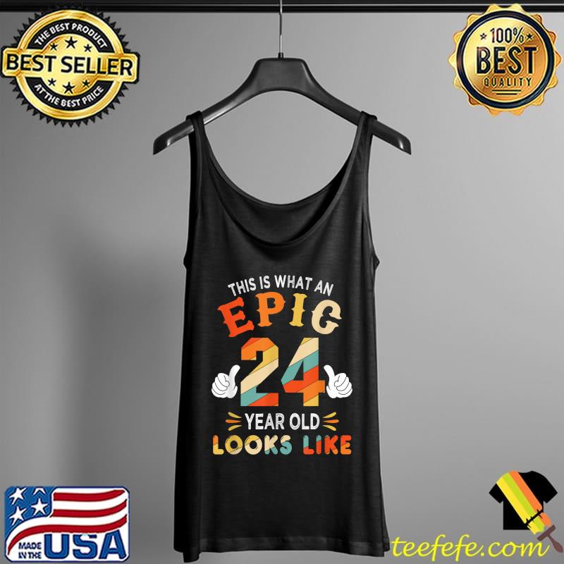 24th Birthday Gifts For 24 Years Old Epic Looks Like T-Shirt Tank Top 24th Birthday Gifts For 24 Years Old Epic Looks Like T-Shirt Tank Top