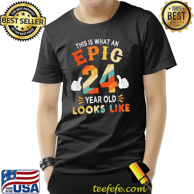 24th Birthday Gifts For 24 Years Old Epic Looks Like T-Shirt Unisex 24th Birthday Gifts For 24 Years Old Epic Looks Like T-Shirt Unisex