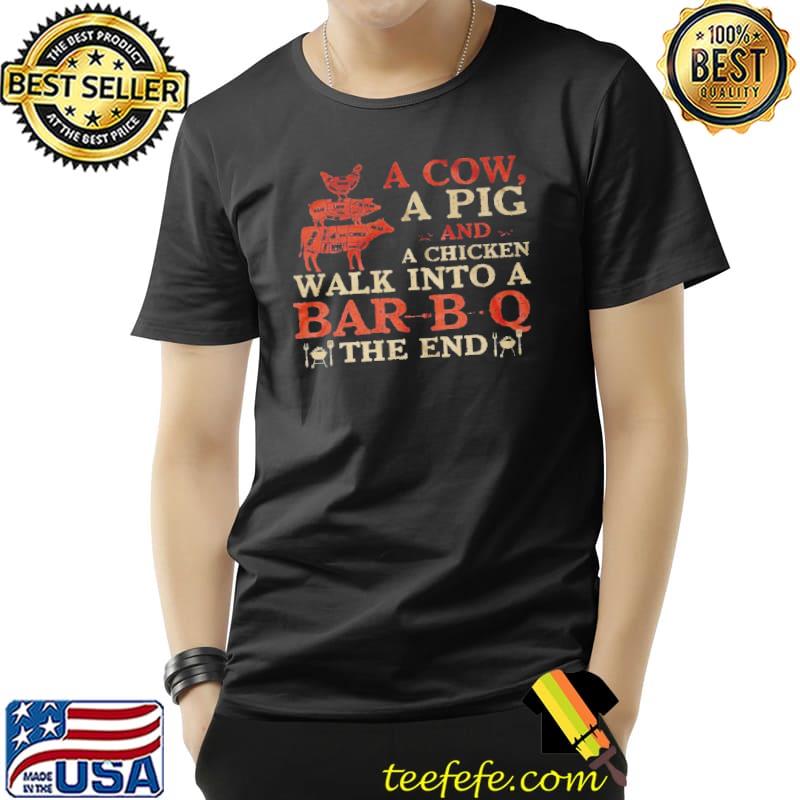 A cow a pig and walk into a bar bq the end Unisex A cow a pig and walk into a bar bq the end Unisex
