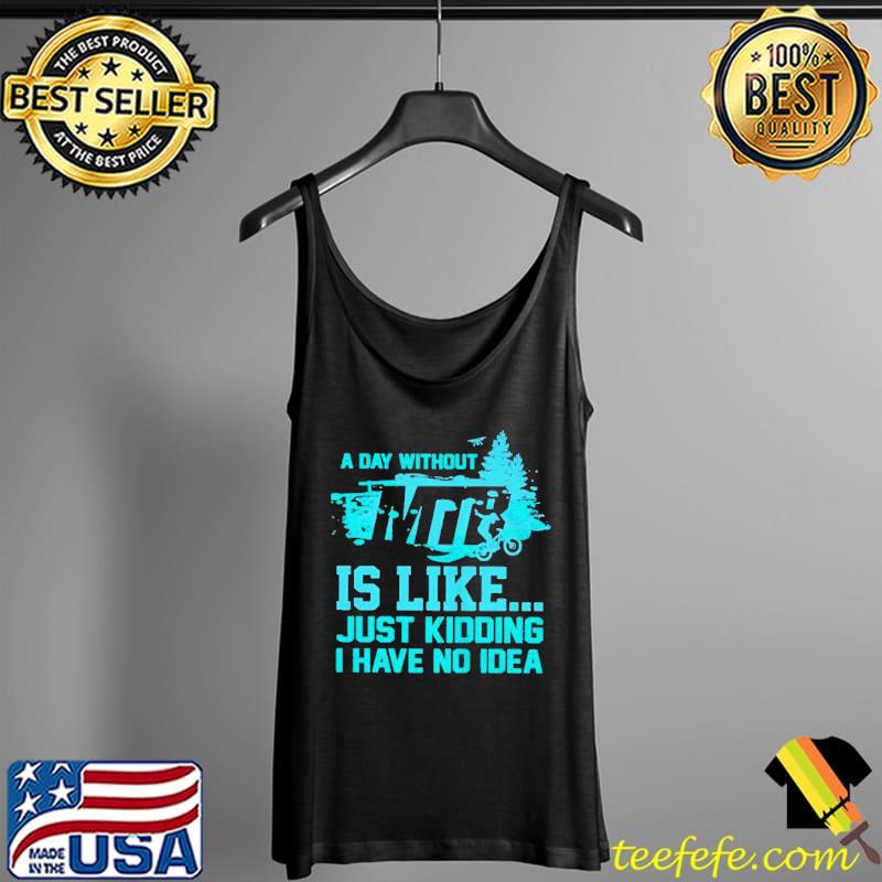 A day without mtr is like just kidding I have no idea Tank Top A day without mtr is like just kidding I have no idea Tank Top