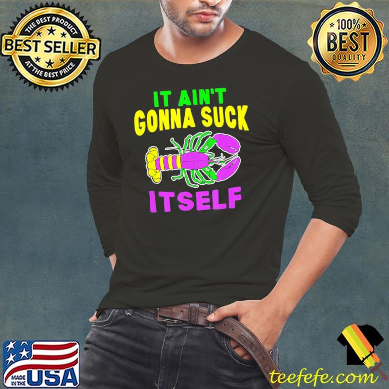Aint gonna suck itself lobster mardI gras shirt
