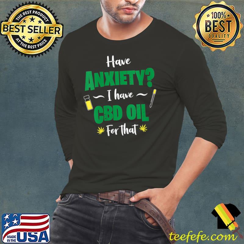 Awesome Cute CBD Oil Have Anxiety I Have The CBD Oil Hemp T- Long Sleeve Tee Awesome Cute CBD Oil Have Anxiety I Have The CBD Oil Hemp T- Long Sleeve Tee