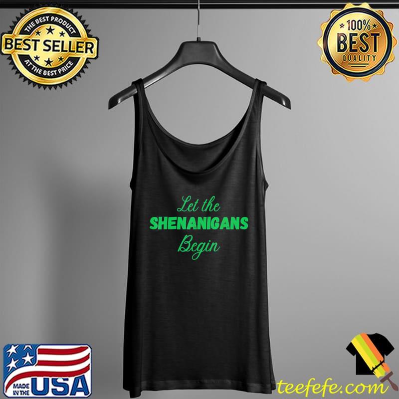 Awesome Let The Shenanigans Begin Irish St. Patrick’s Day T-Shirt Tank Top Awesome Let The Shenanigans Begin Irish St. Patrick’s Day T-Shirt Tank Top