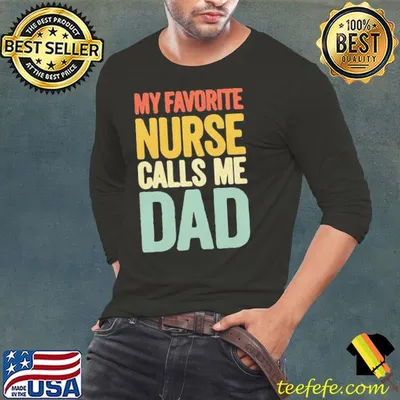 Awesome My Favorite Nurse Calls Me Dad Father’s Day Shirt