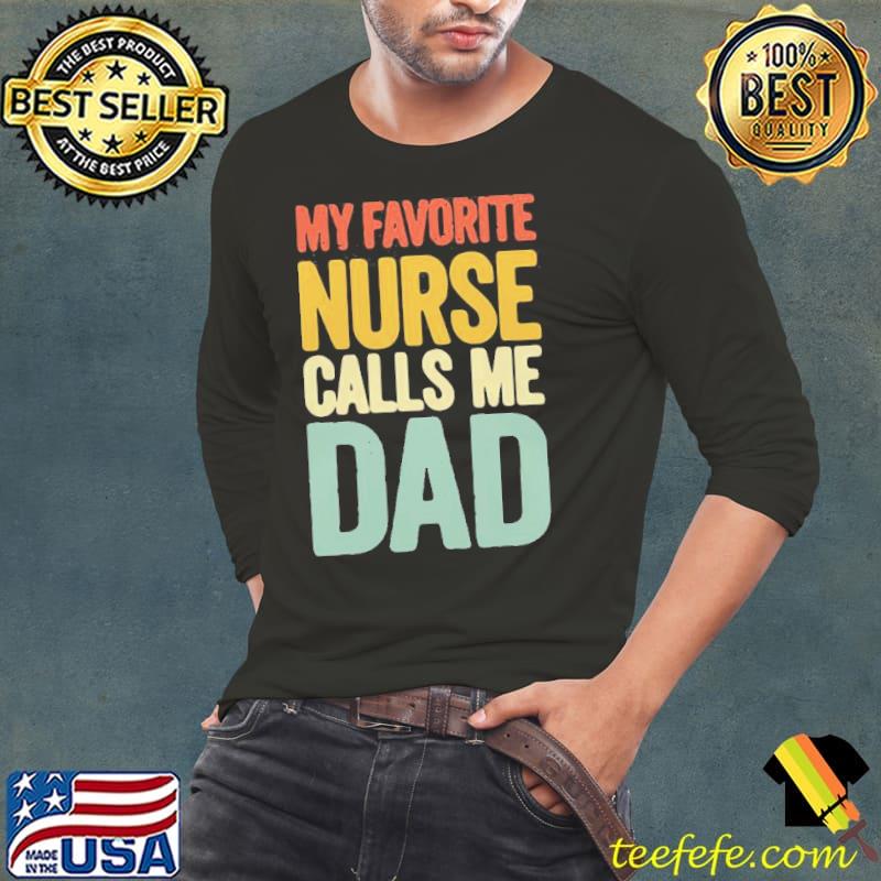 Awesome My Favorite Nurse Calls Me Dad Father’s Day Shirt