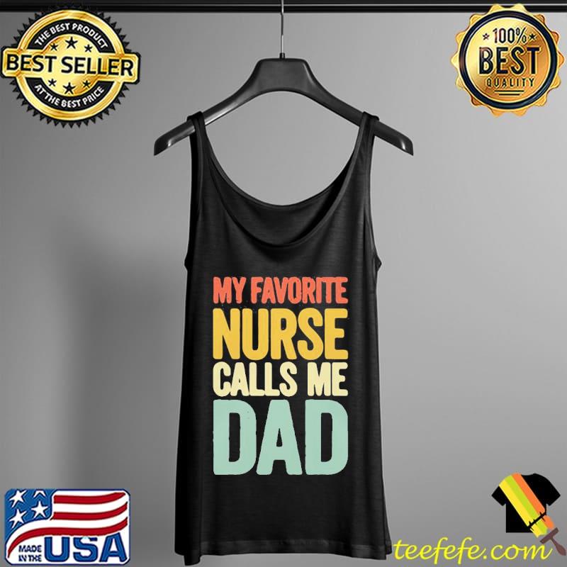 Awesome My Favorite Nurse Calls Me Dad Father’s Day Shirt Tank Top Awesome My Favorite Nurse Calls Me Dad Father’s Day Shirt Tank Top