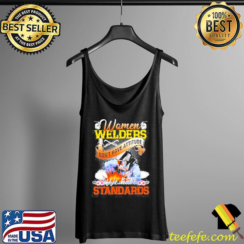 Awesome WOMEN-WELDERS-DONT-HAVE-ATTITUDE-WE-HAVE-STANDARDS-FLOWER-SHIRT Tank Top Awesome WOMEN-WELDERS-DONT-HAVE-ATTITUDE-WE-HAVE-STANDARDS-FLOWER-SHIRT Tank Top