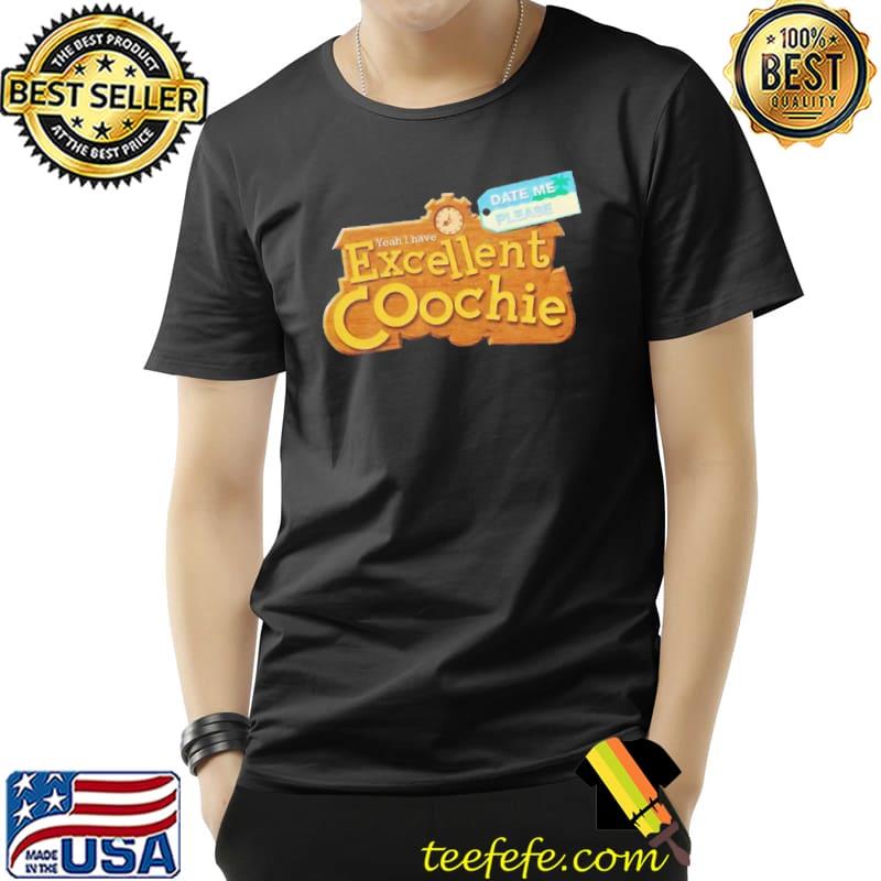 Awesome Yeah I Have Excellent Coochie Date Me Please Shirt Unisex Awesome Yeah I Have Excellent Coochie Date Me Please Shirt Unisex